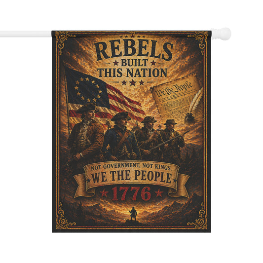 Patriotic 'Rebels Built This Nation' Garden Flag — 1776 We The People Banner